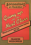 Going up into the next class : women and elementary teacher training, 1840-1914 /