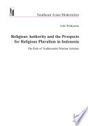 Religious authority and the prospects for religious pluralism in Indonesia : the role of traditionalist Muslim scholars /