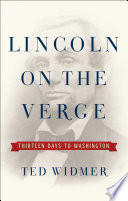 Lincoln on the verge : thirteen days to Washington /