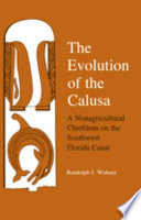 The evolution of the Calusa : a nonagricultural chiefdom on the southwest Florida coast /