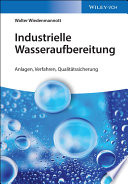 Industrielle Wasseraufbereitung : Anlagen, Verfahren, Qualitatssicherung /