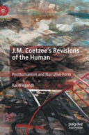 J.M. Coetzee's revisions of the human : posthumanism and narrative form /