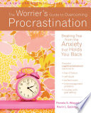The worrier's guide to overcoming procrastination : breaking free from the anxiety that holds you back /