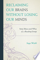 Reclaining our brains without losing our minds : some hows and whys of a reading group /