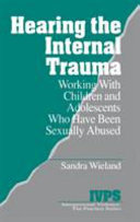 Hearing the internal trauma : working with children and adolescents who have been sexually abused /