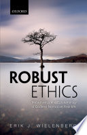 Robust Ethics : The Metaphysics and Epistemology of Godless Normative Realism /