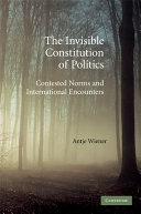 The invisible constitution of politics : contested norms and international encounters /