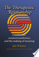 The therapeutic relationship : transference, countertransference, and the making of meaning /