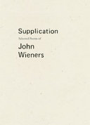 Supplication : selected poems of John Wieners /