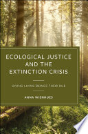 Ecological justice and the extinction crisis : giving living beings their due /