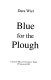 Blue for the plough /