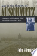 War in the shadow of Auschwitz : memoirs of a Polish resistance fighter and survivor of the death camps /