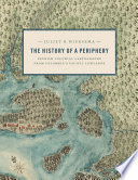 The history of a periphery : Spanish colonial cartography from Colombia's Pacific lowlands /