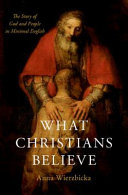 What Christians believe : the story of God and people in minimal English /