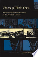 Places of their own : African American suburbanization in the twentieth century /