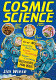 Cosmic science : over 40 gravity-defying, earth-orbiting, space-cruising activities for kids /