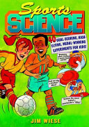 Sports science : 40 goal-scoring, high-flying, medal-winning experiments for kids /