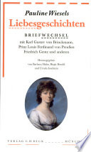 Pauline Wiesels Liebesgeschichten : Briefwechsel mit Karl Gustav von Brinckmann, Prinz Louis Ferdinand von Preussen, Friedrich Gentz und anderen /