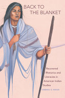 Back to the blanket : recovered rhetorics and literacies in American Indian studies /