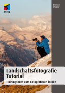 Landschaftsfotografie Tutorial : Trainingsbuch zum Fotografieren lernen /