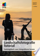Landschaftsfotografie Tutorial : Trainingsbuch zum Fotografieren lernen /