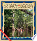 Canoeing and kayaking Houston waterways /