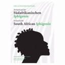 Die Suche nach der Südafrikanishcen Iphigenie = In search of the South African Iphigenie /