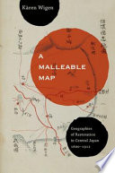 A malleable map : geographies of restoration in central Japan, 1600-1912 /