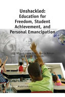 Unshackled : education for freedom, student achievement, and personal emancipation /