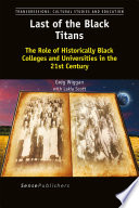 Last of the black titans : the role of historically black colleges and universities in the 21st century /