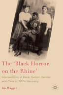 The 'Black horror on the Rhine' : intersections of race, nation, gender and class in 1920s Germany /