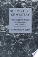 The texture of mystery : an interdisciplinary inquiry into perception and learning /