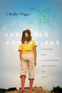 Invisible companions : encounters with imaginary friends, gods, ancestors, and angels /