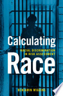 Calculating race : racial discrimination in risk assessment /