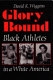 Glory bound : Black athletes in a White America /