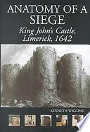 Anatomy of a siege : King John's Castle, Limerick, 1642 /