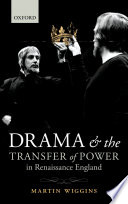 Drama and the transfer of power in renaissance England /