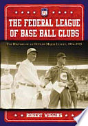 The Federal League of Base Ball Clubs : the history of an outlaw major league, 1914-1915 /