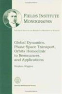 Global dynamics, phase space transport, orbits homoclinic to resonances, and applications /