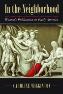 In the neighborhood : women's publication in early America /