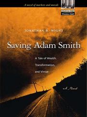 Saving Adam Smith : a tale of wealth, transformation, and virtue /