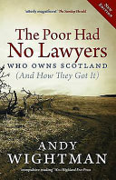 The poor had no lawyers : who owns Scotland (and how they got it) /