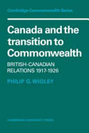 Canada and the transition to Commonwealth : British-Canadian relations, 1917-1926 /