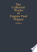 The collected works of Eugene Paul Wigner.
