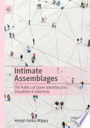 Intimate Assemblages : The Politics of Queer Identities and Sexualities in Indonesia /