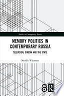 Memory politics in contemporary Russia : television, cinema and the state /