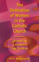 The ordination of women in the Catholic Church : unmasking a cuckoo's egg tradition /