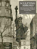 Sculpting abroad : nationality and mobility of sculptors in the nineteenth century /
