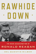 Rawhide down : the near assassination of Ronald Reagan /