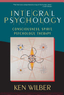 Integral psychology : consciousness, spirit, psychology, therapy /